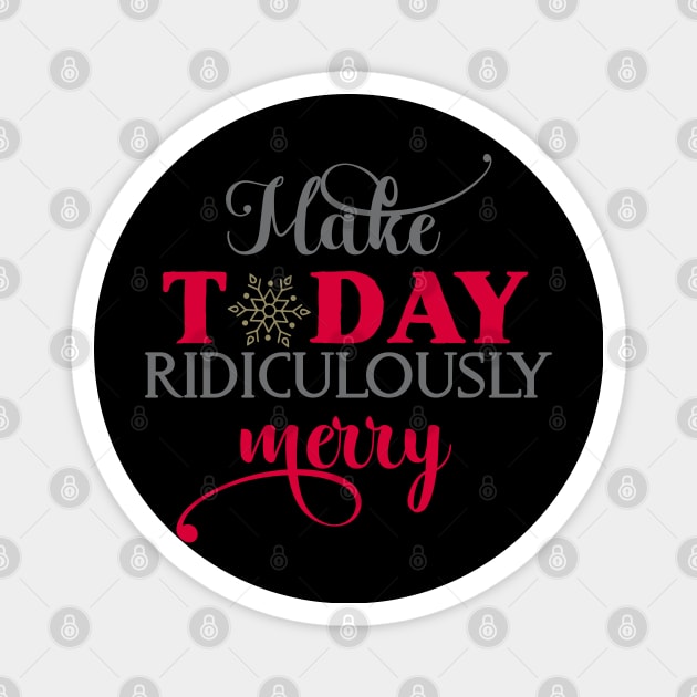 Make today ridiculously merry Magnet by holidaystore